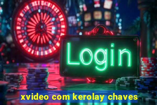 xvideo com kerolay chaves